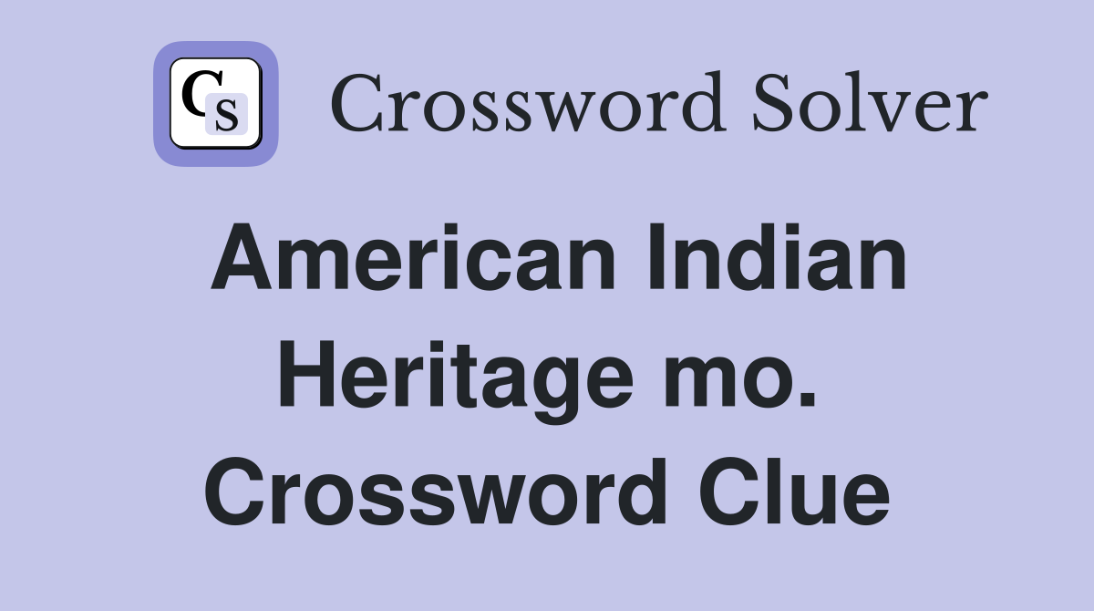 American Indian Heritage mo. Crossword Clue