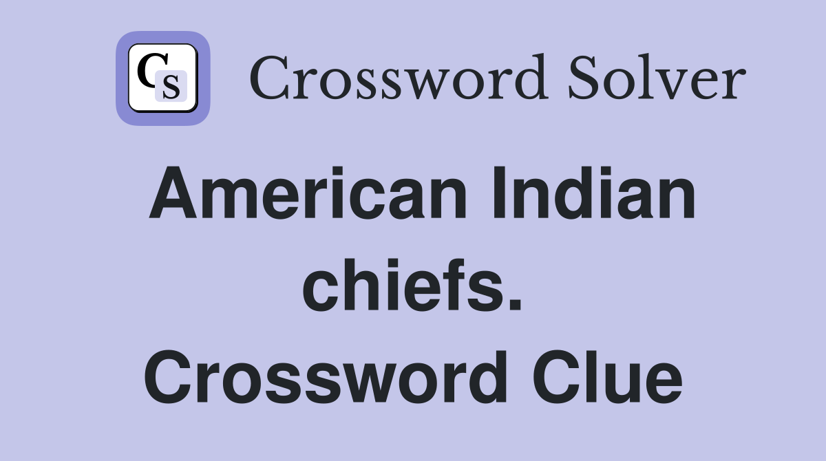 American Indian chiefs. Crossword Clue