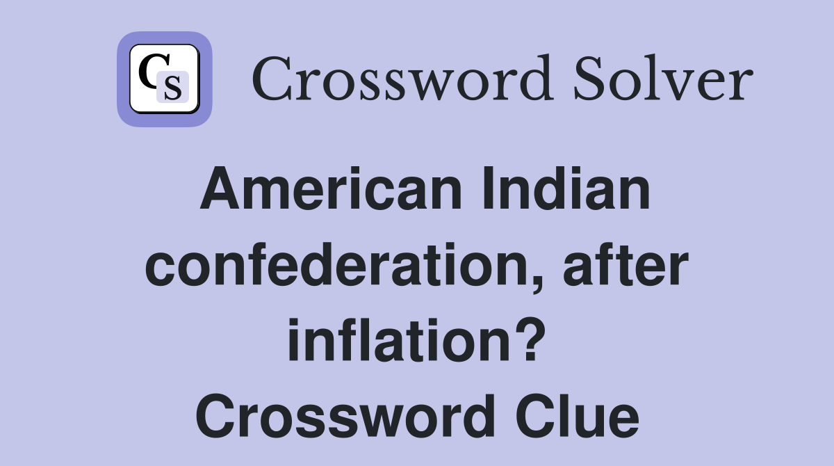 American Indian confederation, after inflation? Crossword Clue