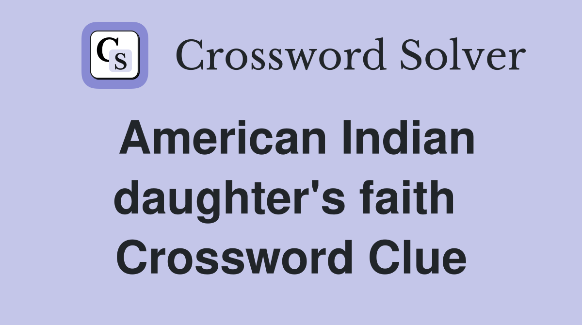 American Indian daughter's faith  Crossword Clue