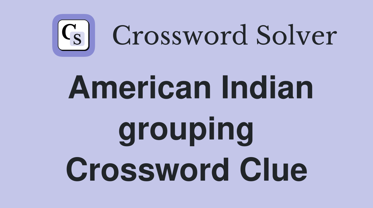 American Indian grouping Crossword Clue