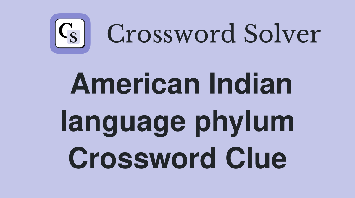 American Indian language phylum Crossword Clue