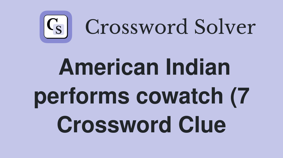 American Indian performs cowatch (7) Crossword Clue Answers American Indian performs cowatch (7) Crossword Clue Answers