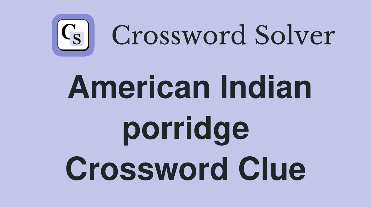 American Indian porridge Crossword Clue