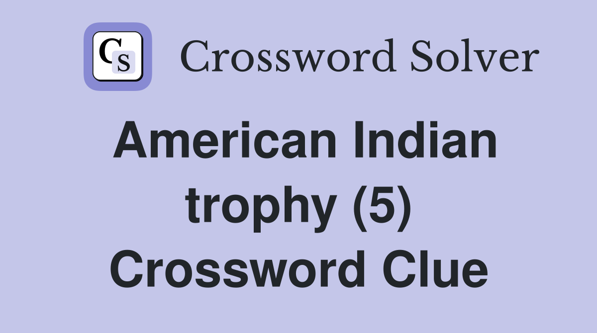 American Indian trophy (5) Crossword Clue