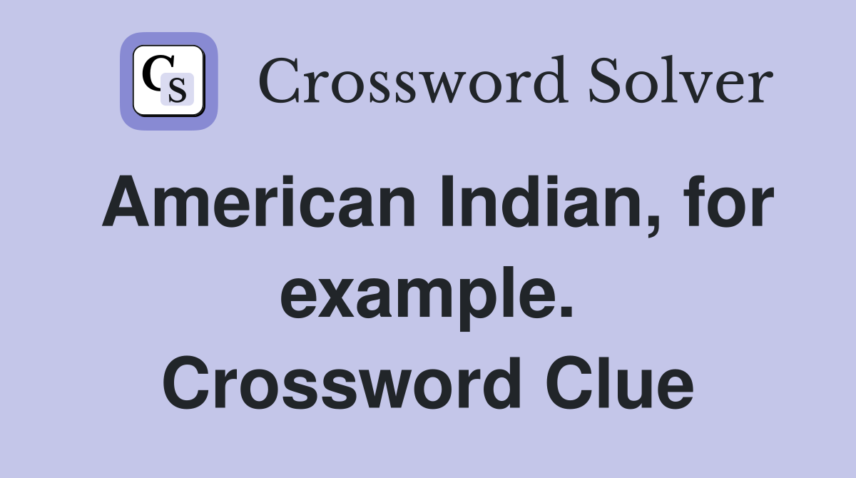 American Indian, for example. Crossword Clue
