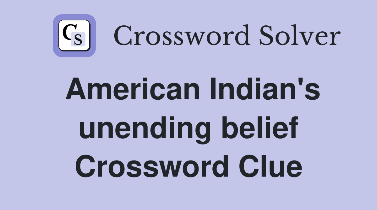 American Indian's unending belief Crossword Clue