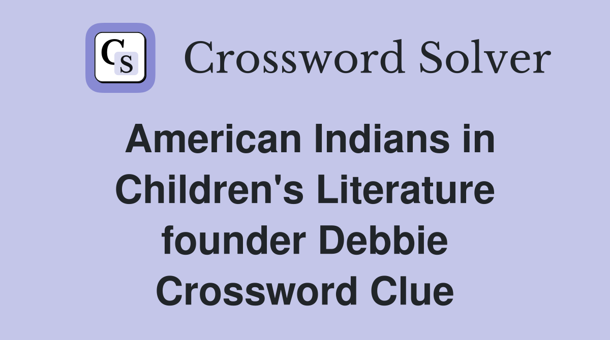 American Indians in Children's Literature founder Debbie Crossword Clue