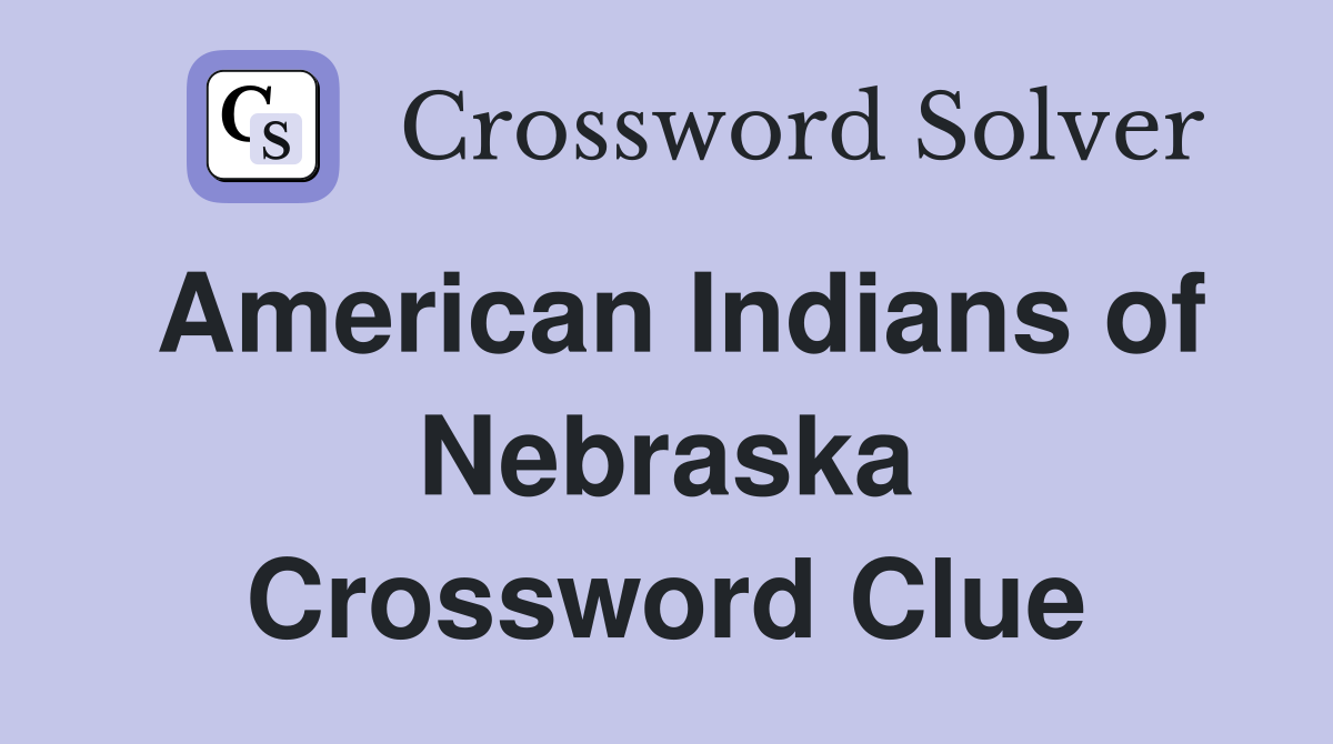 American Indians of Nebraska Crossword Clue