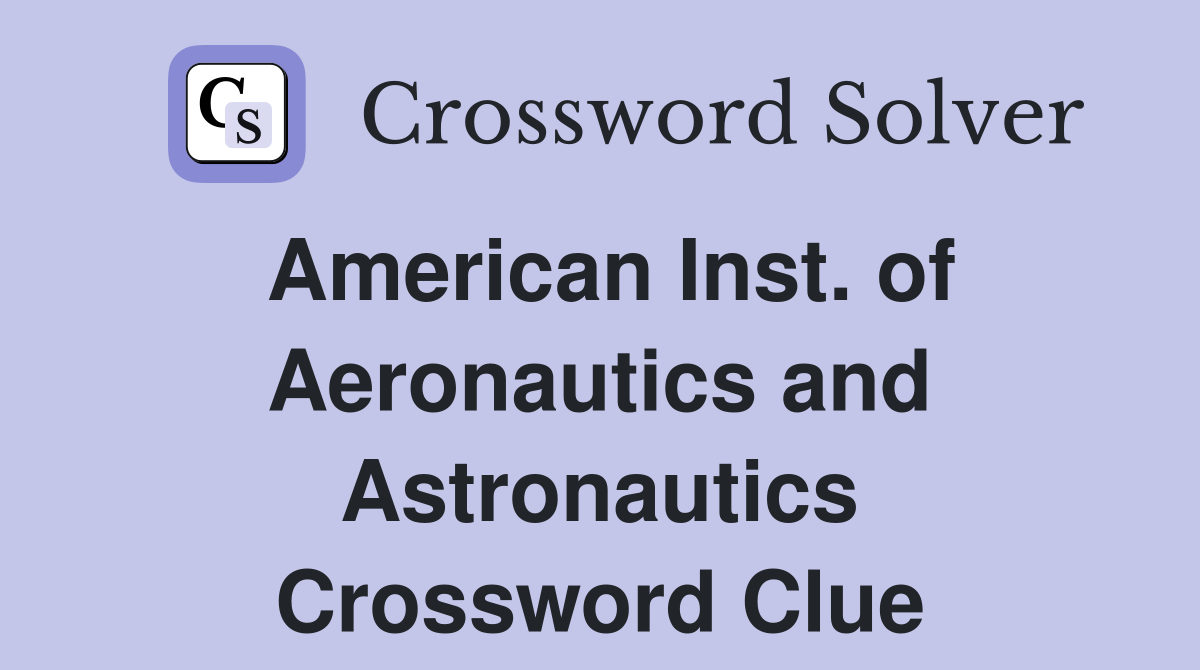 American Inst. of Aeronautics and Astronautics Crossword Clue