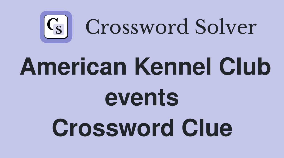American Kennel Club events Crossword Clue