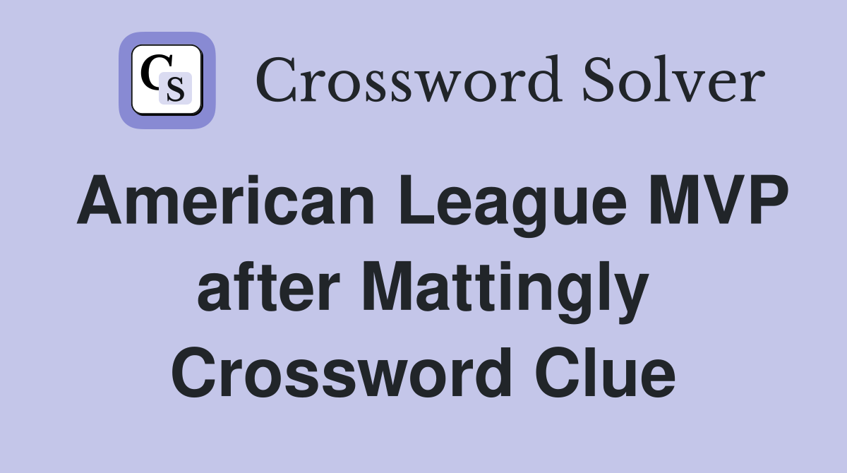 American League MVP after Mattingly Crossword Clue