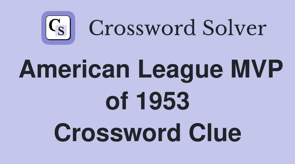 American League MVP of 1953 Crossword Clue