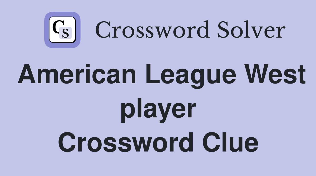 American League West player Crossword Clue