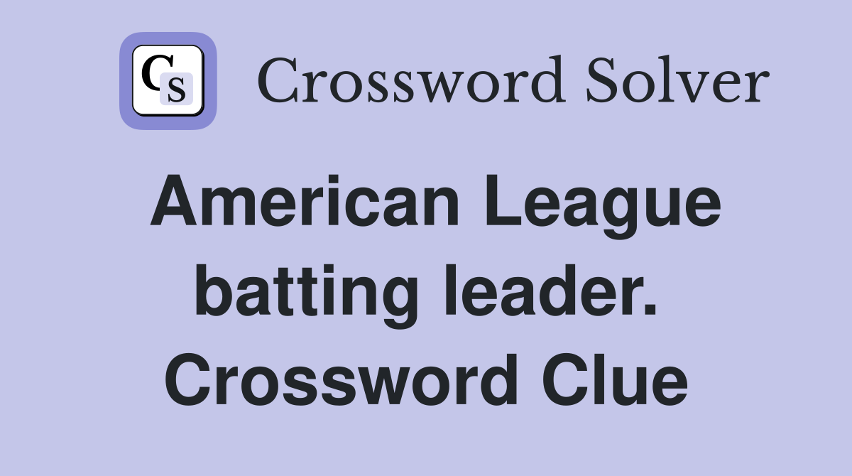 American League batting leader. Crossword Clue