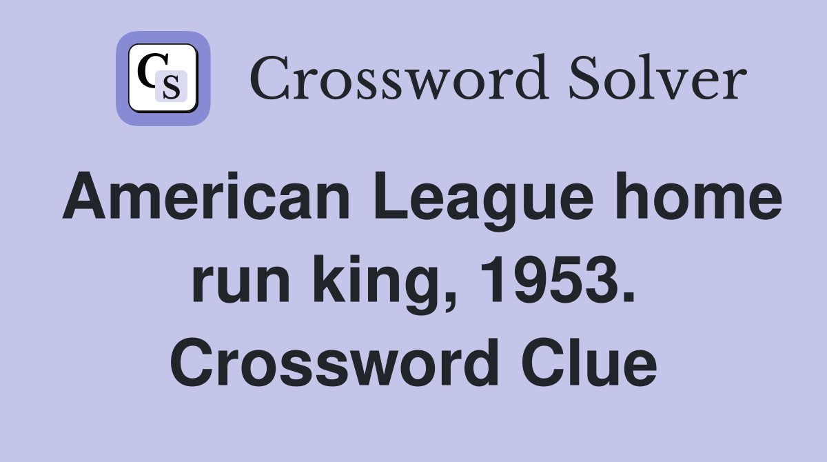American League home run king, 1953. Crossword Clue