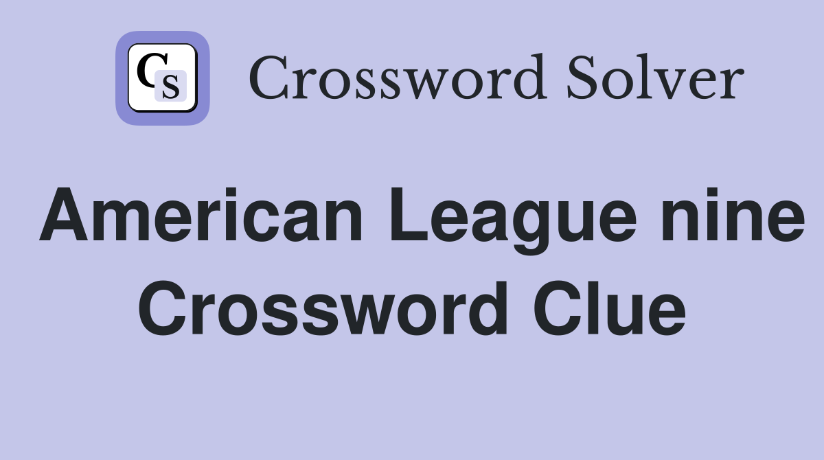 American League nine Crossword Clue