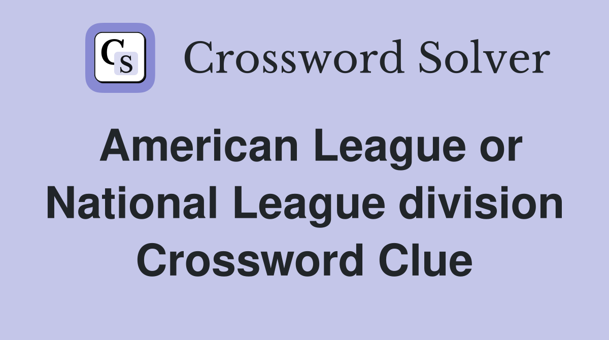 American League or National League division Crossword Clue