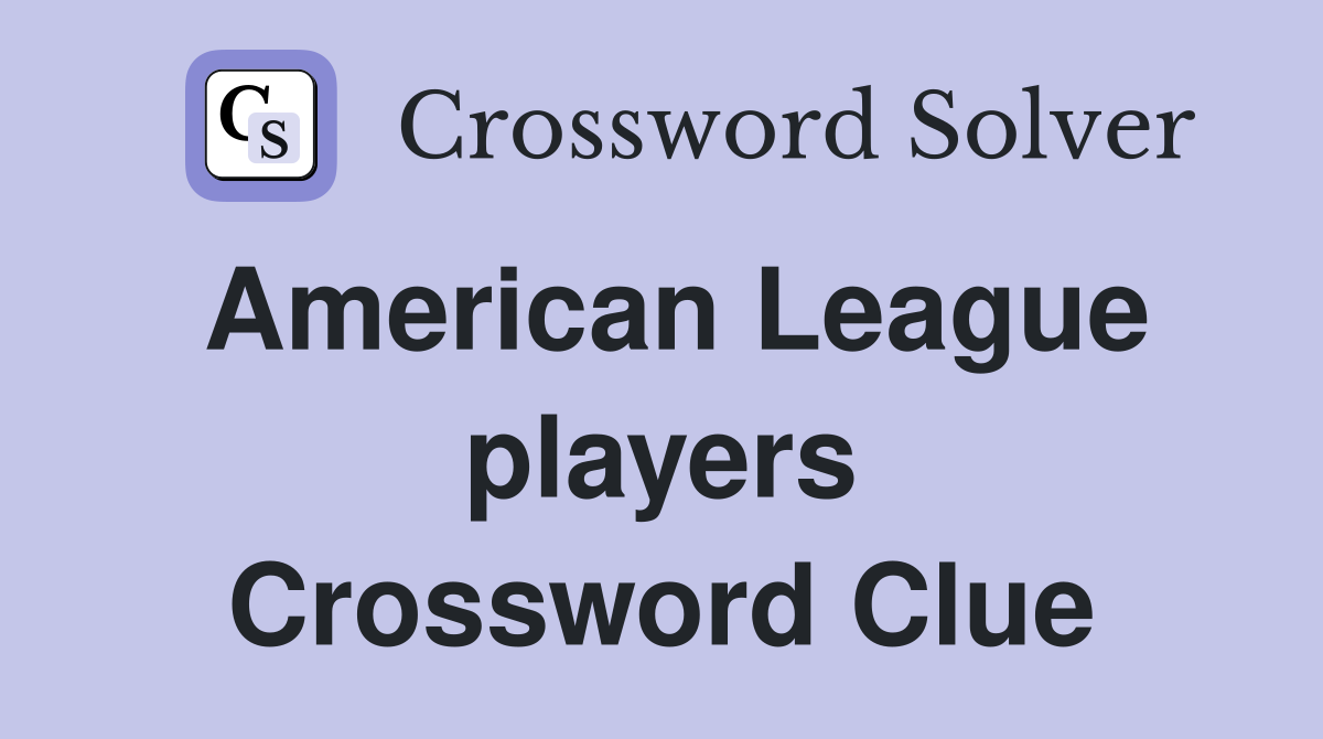 American League players Crossword Clue