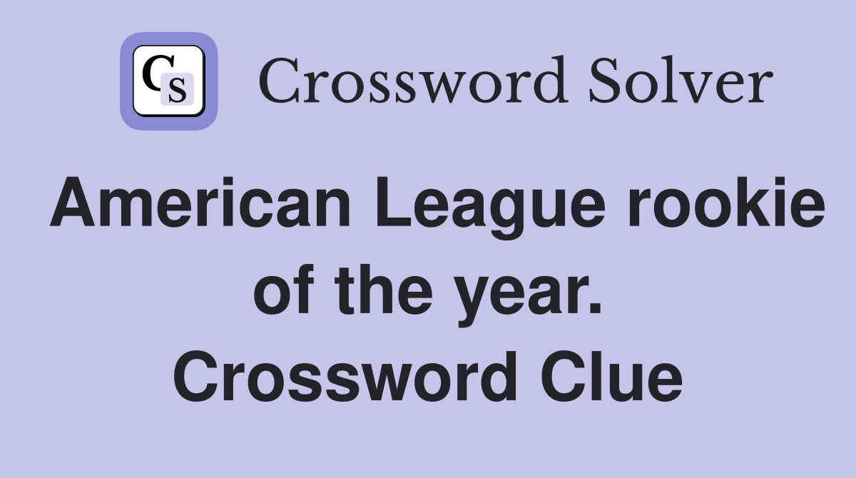 American League rookie of the year. Crossword Clue