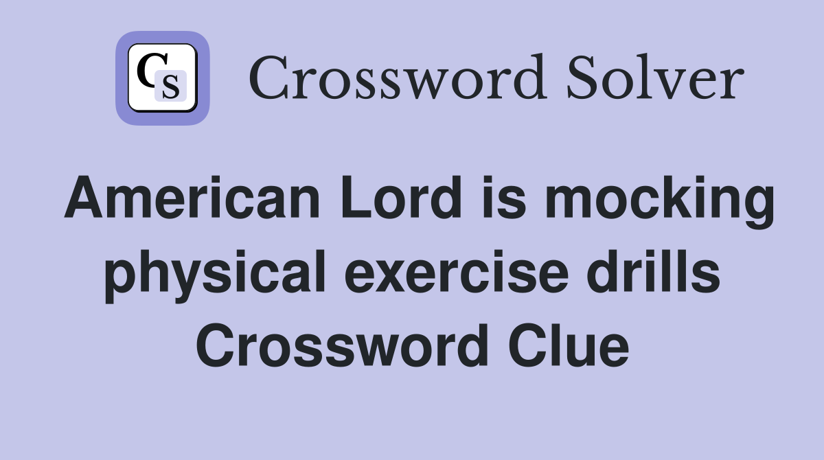 American Lord is mocking physical exercise drills Crossword Clue