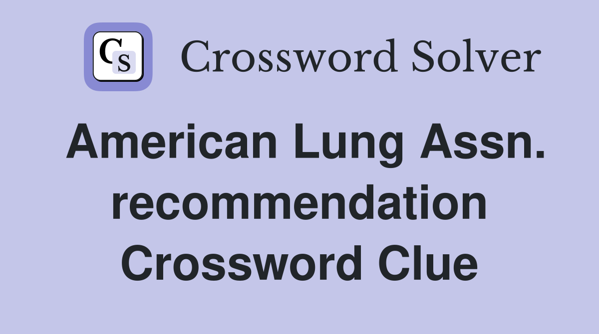 American Lung Assn. recommendation Crossword Clue