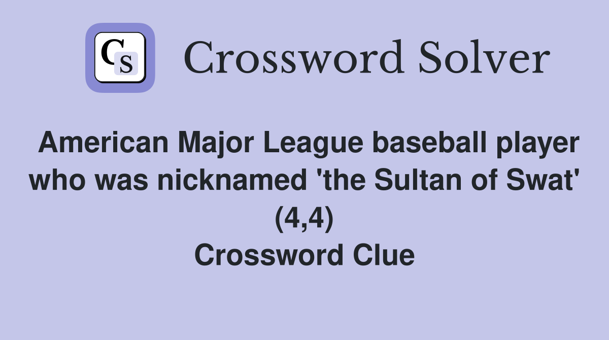 American Major League baseball player who was nicknamed 'the Sultan of Swat' (4,4) Crossword Clue
