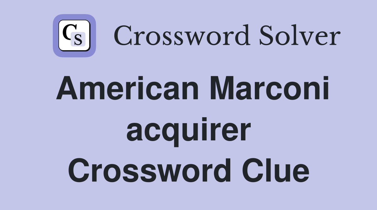 American Marconi acquirer Crossword Clue