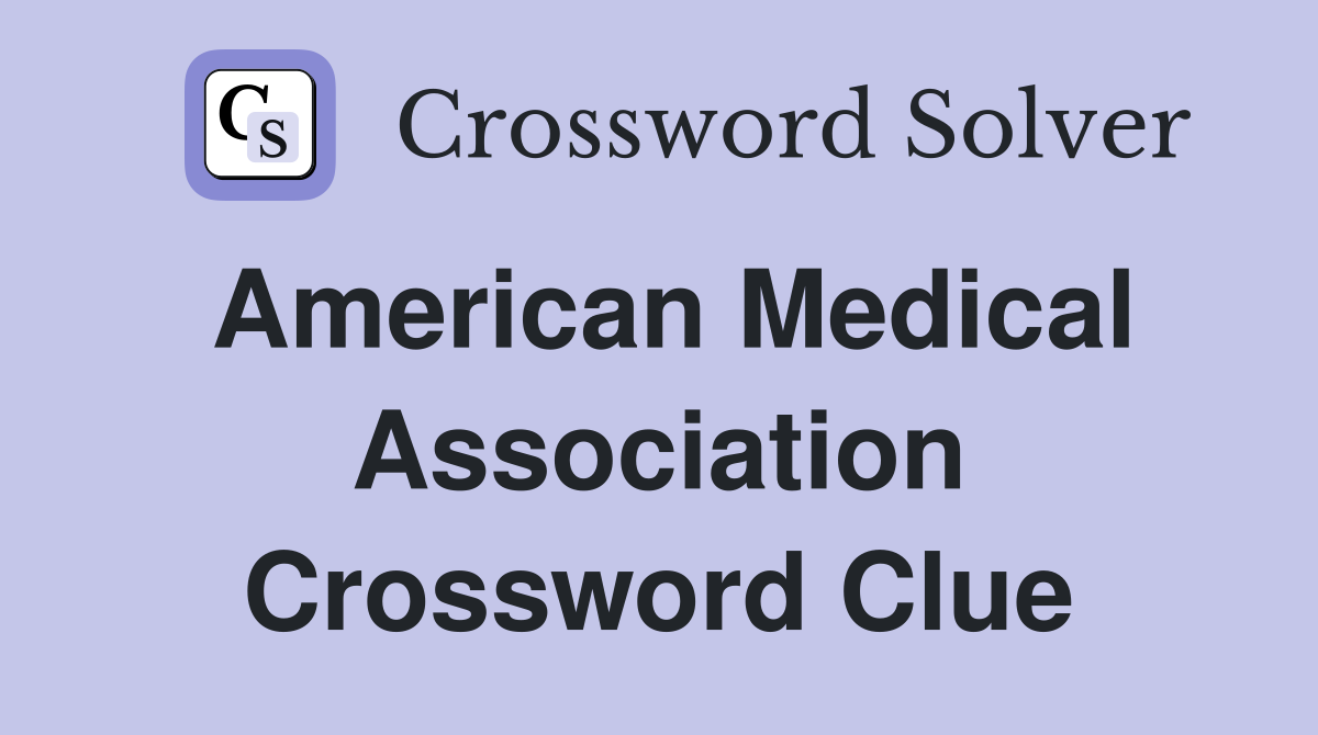 American Medical Association Crossword Clue
