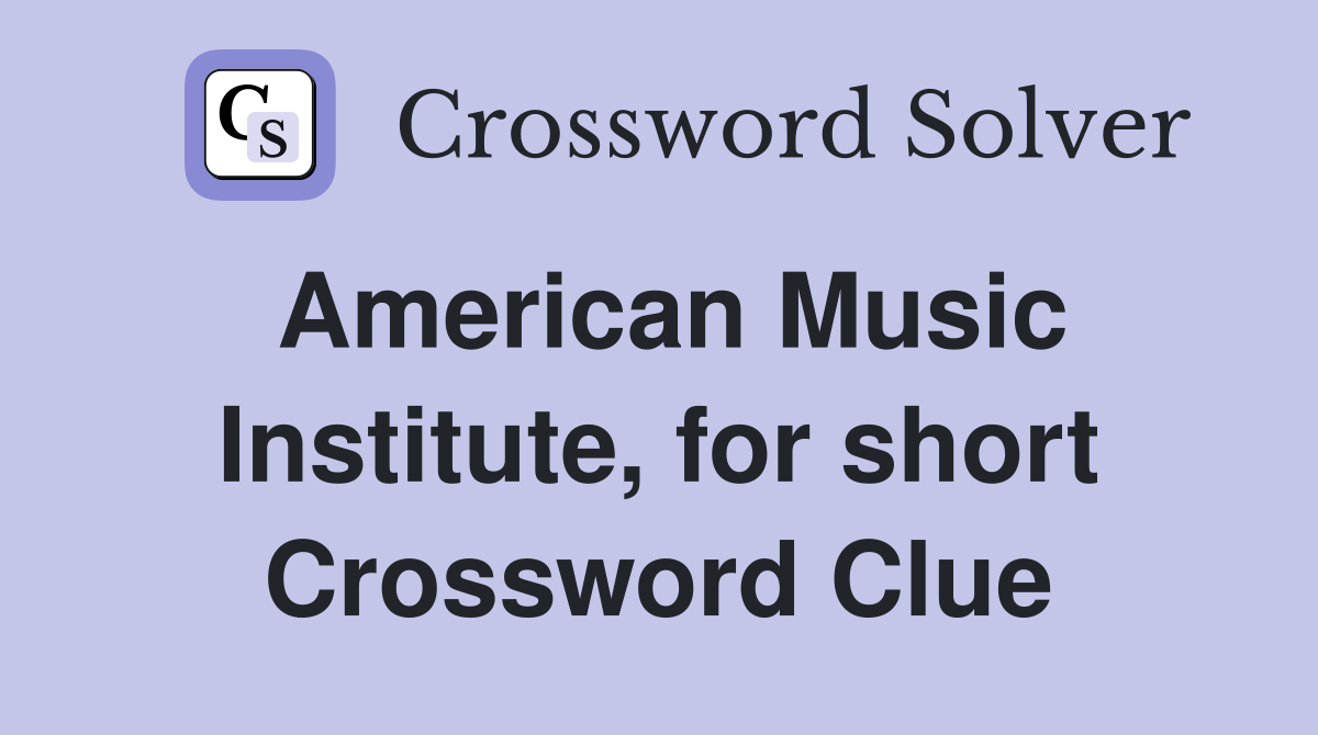 American Music Institute, for short Crossword Clue