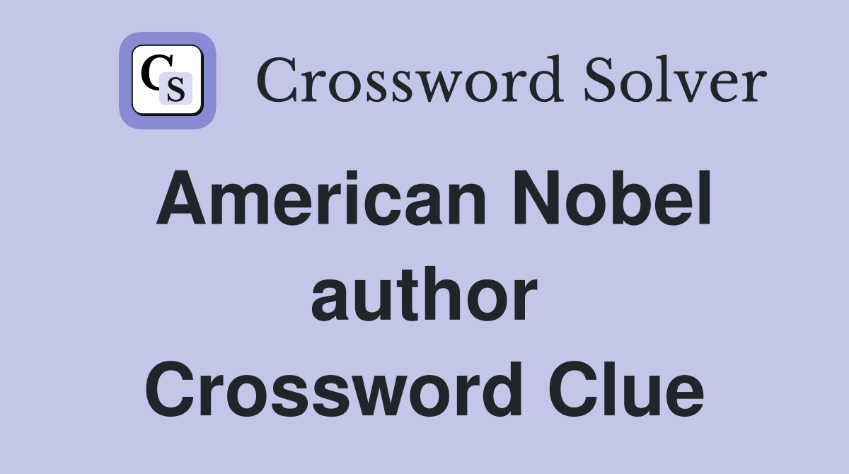 American Nobel author Crossword Clue