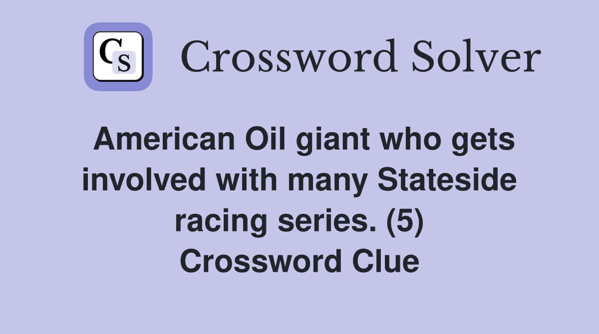 American Oil giant who gets involved with many Stateside racing series. (5) Crossword Clue