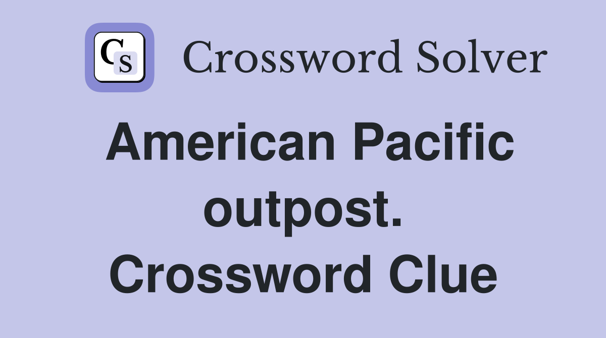American Pacific outpost. Crossword Clue