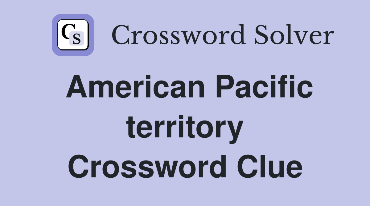 American Pacific territory Crossword Clue