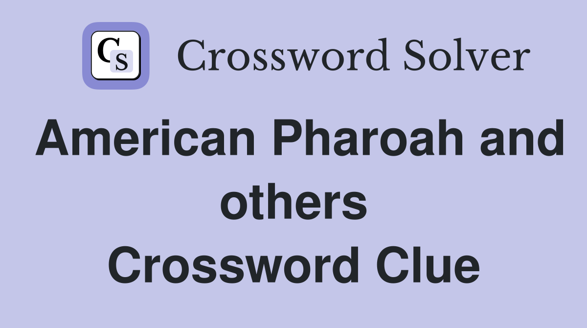 American Pharoah and others Crossword Clue