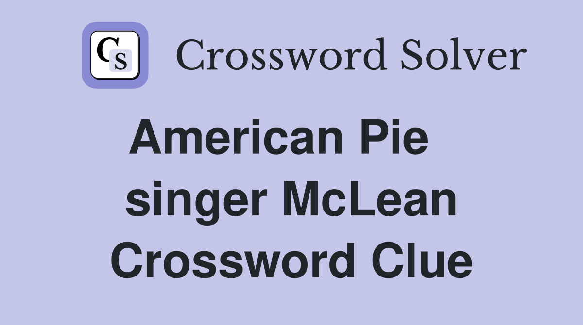American Pie    singer McLean Crossword Clue