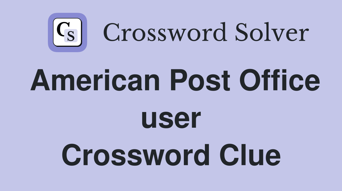 American Post Office user Crossword Clue