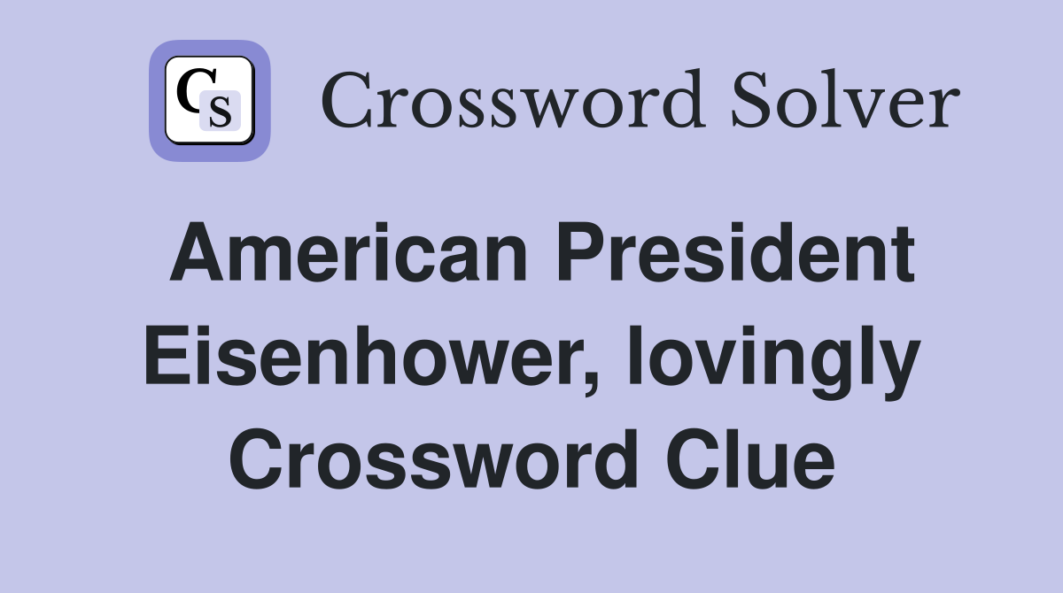 American President Eisenhower, lovingly Crossword Clue