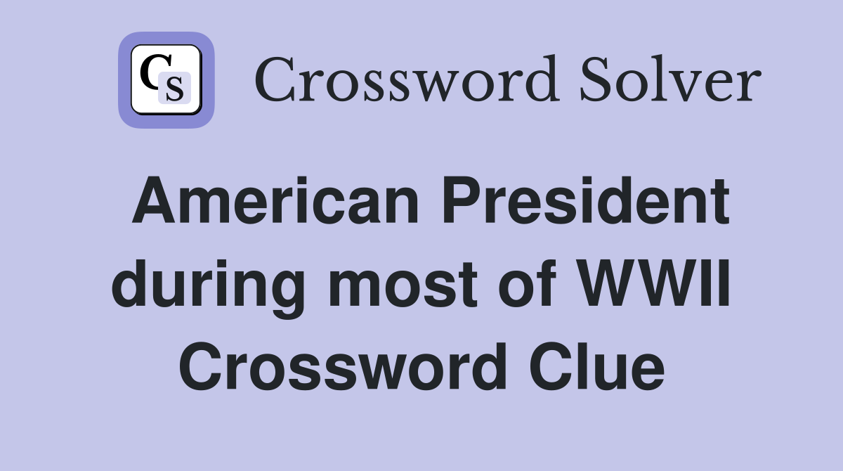 American President during most of WWII Crossword Clue