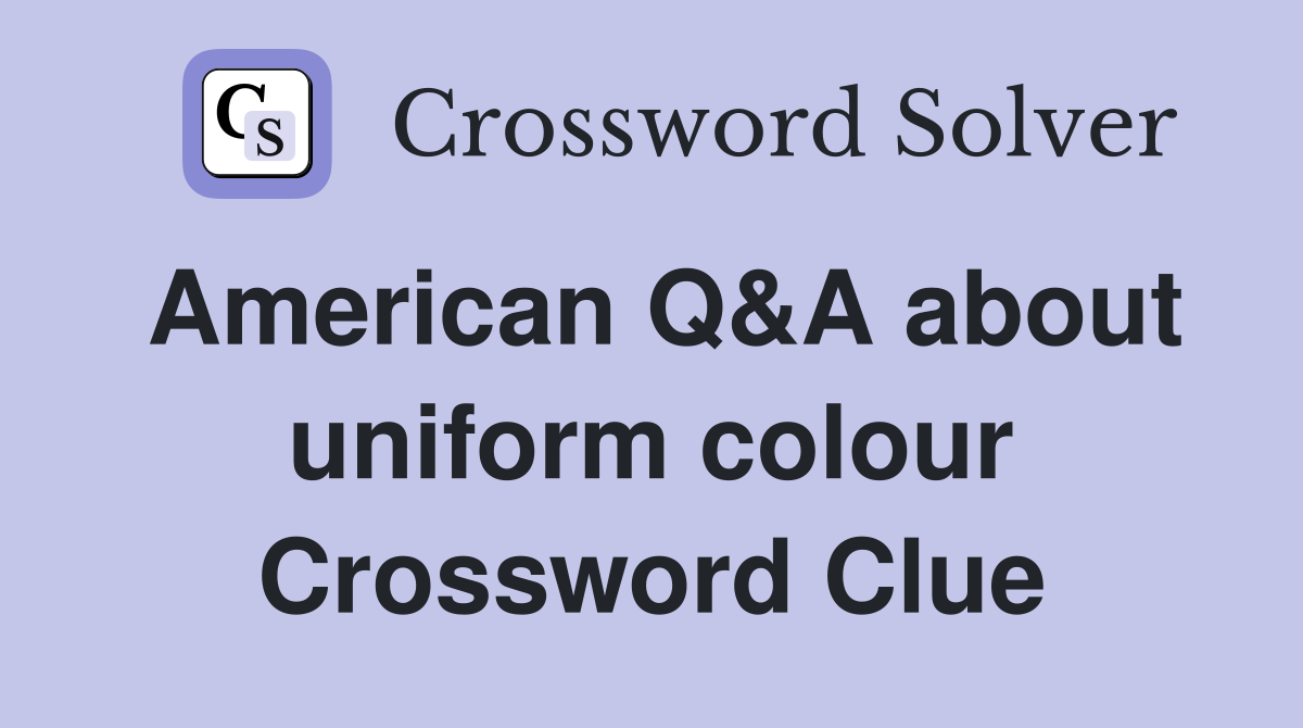 American Q&A about uniform colour Crossword Clue