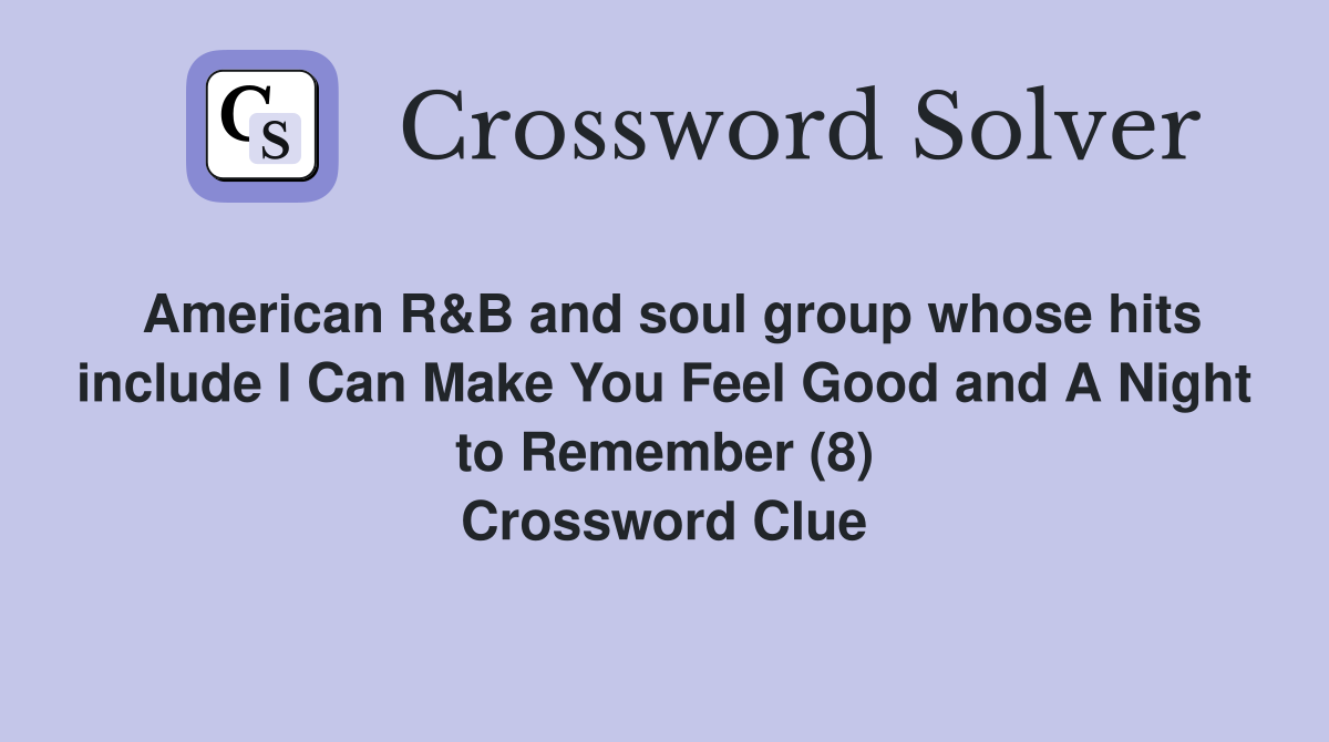 American R&B and soul group whose hits include I Can Make You Feel Good and A Night to Remember (8) Crossword Clue