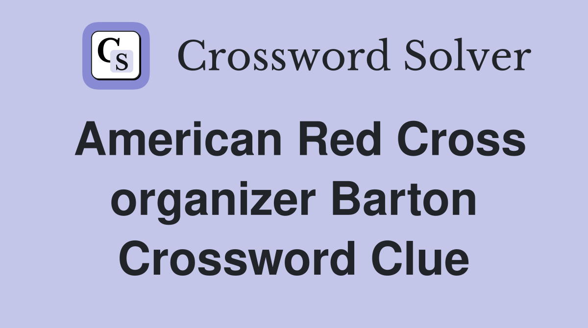 American Red Cross organizer Barton Crossword Clue