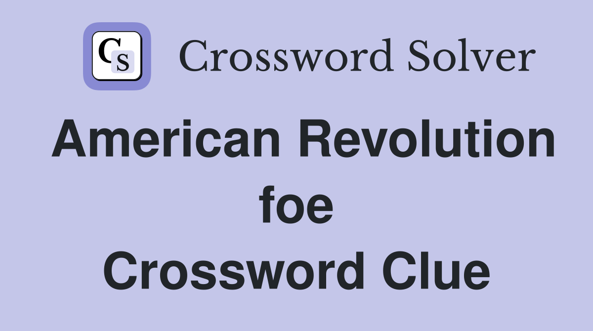American Revolution foe Crossword Clue