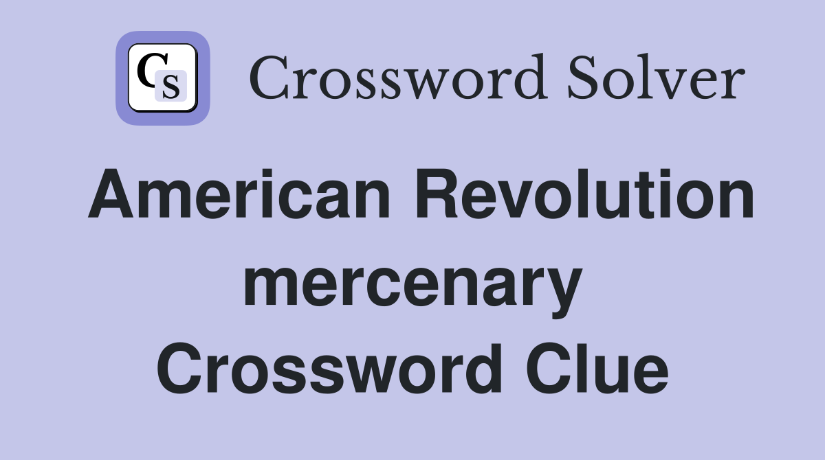 American Revolution mercenary Crossword Clue