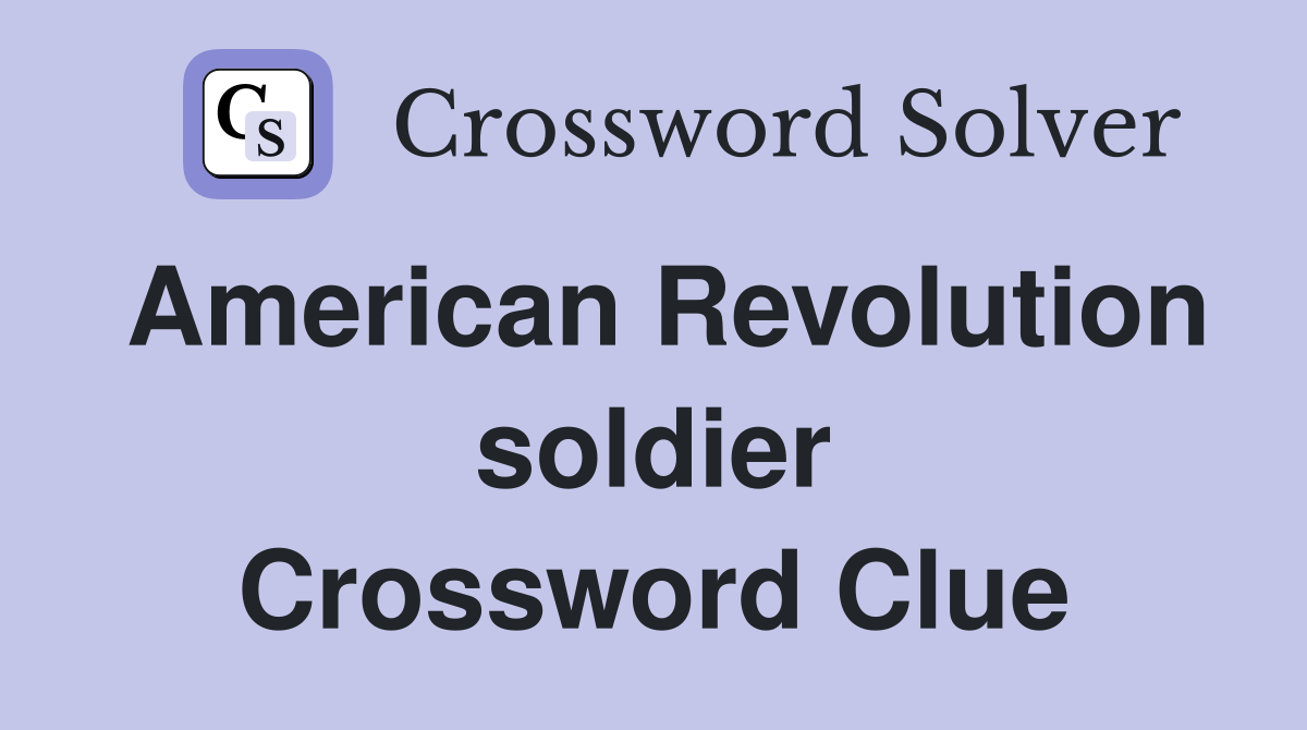 American Revolution soldier Crossword Clue