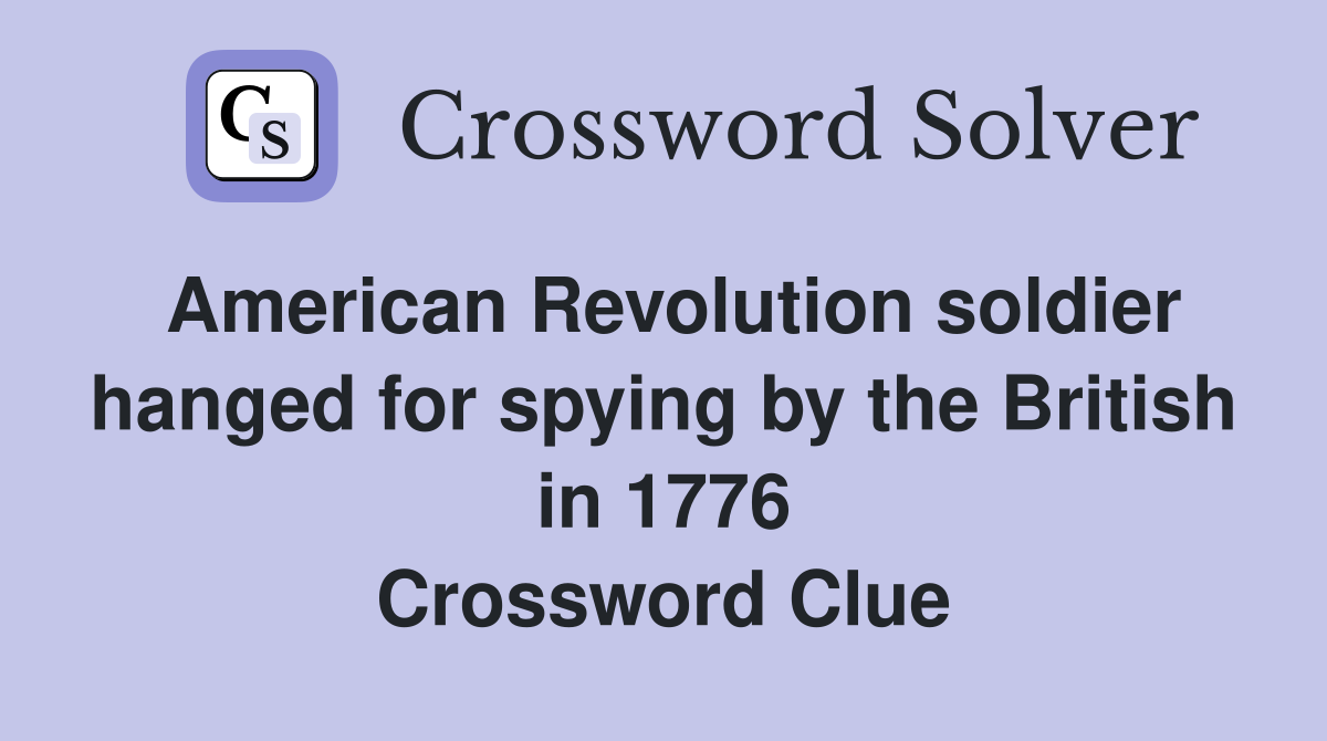 American Revolution soldier hanged for spying by the British in 1776 Crossword Clue
