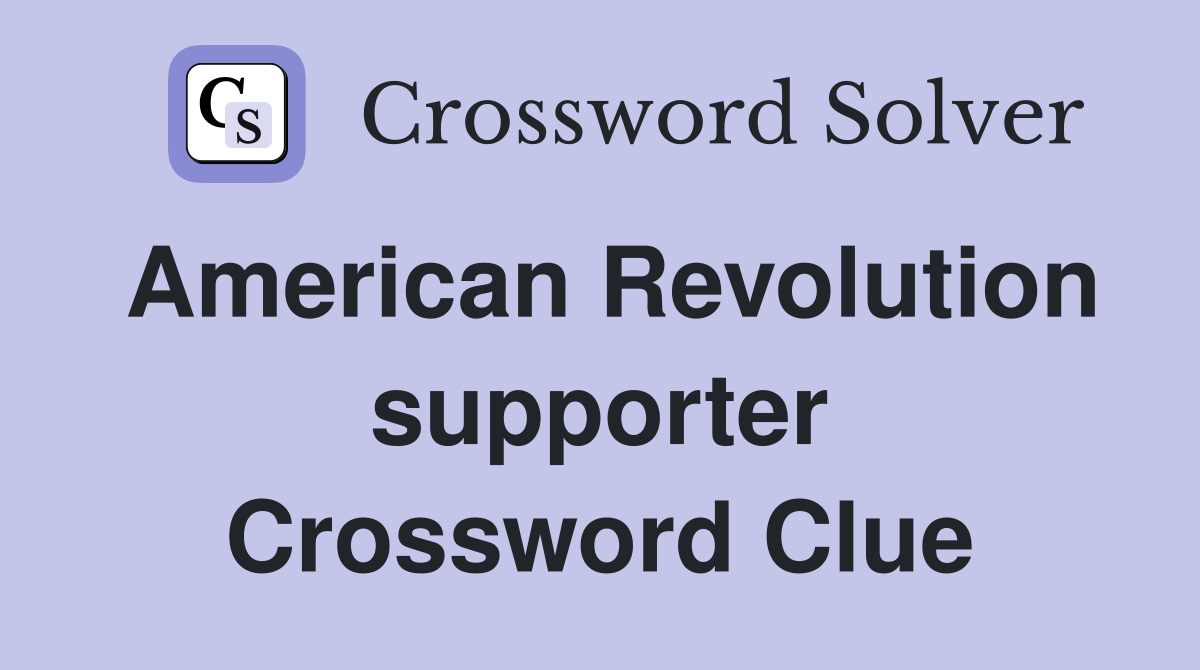 American Revolution supporter Crossword Clue
