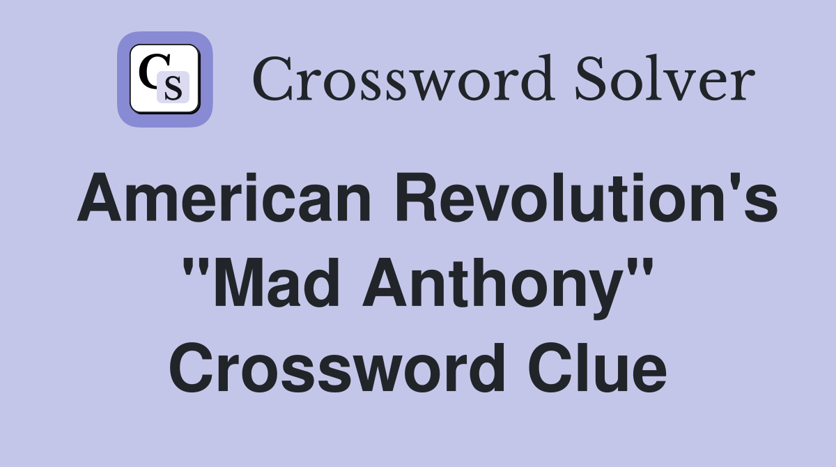 American Revolution's "Mad Anthony" Crossword Clue