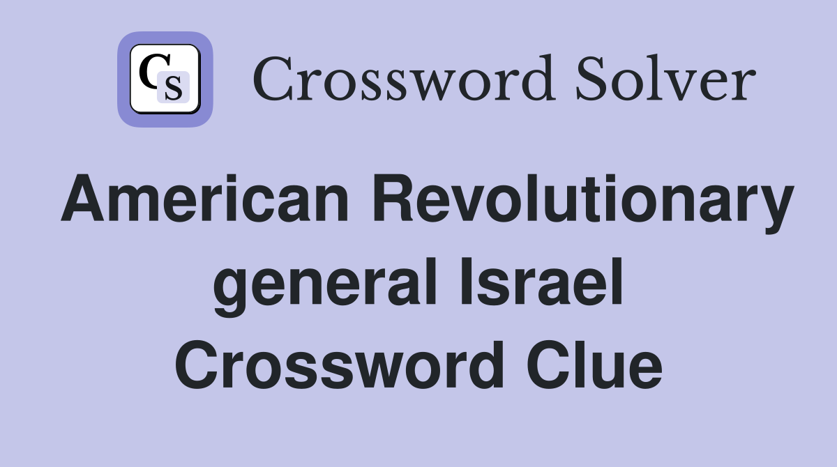 American Revolutionary general Israel Crossword Clue