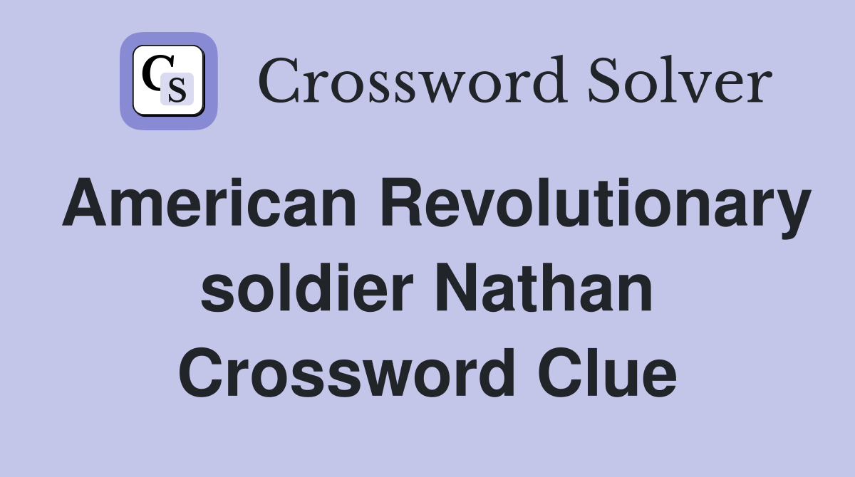 American Revolutionary soldier Nathan Crossword Clue